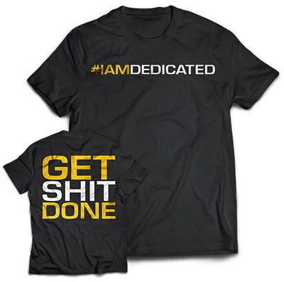 Dedicated T-Shirt - Get Shit Done